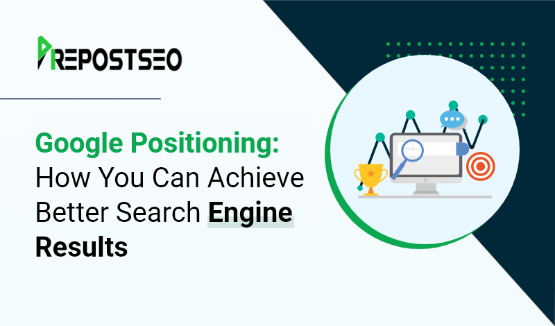 Google Positioning: How You Can Achieve Better Search Engine Results